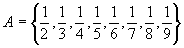 A = {1/2 , 1/3 , 1/4 , 1/5 , 1/6 , 1/7 , 1/8 , 1/9}