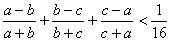 [(a-b)+(a+b)] + [(b-c)+(b+c)] + [(c-a)+(c+a)] < 1/16