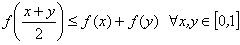 f((x+y)/2) <= f(x) + f(y)  para todos x,y pertenecientes a [0,1]