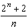 ( 2^n + 2 ) / n